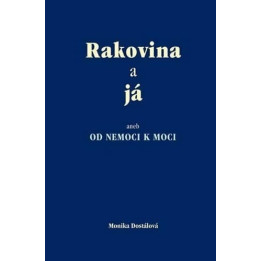 Rakovina a já aneb OD NEMOCI K MOCI