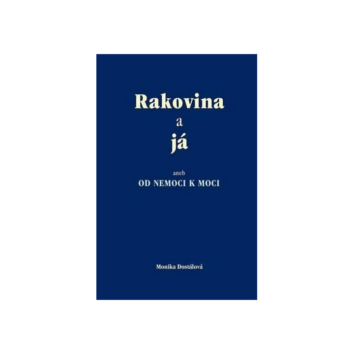 Rakovina a já aneb OD NEMOCI K MOCI